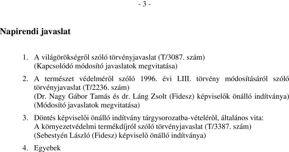 Láng Zsolt (Fidesz) képviselők önálló indítványa) (Módosító javaslatok megvitatása) 3.