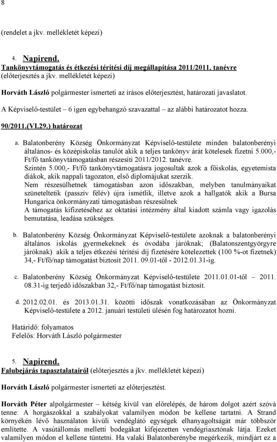 Balatonberény Község Önkormányzat Képviselő-testülete minden balatonberényi általános- és középiskolás tanulót akik a teljes tankönyv árát kötelesek fizetni 5.