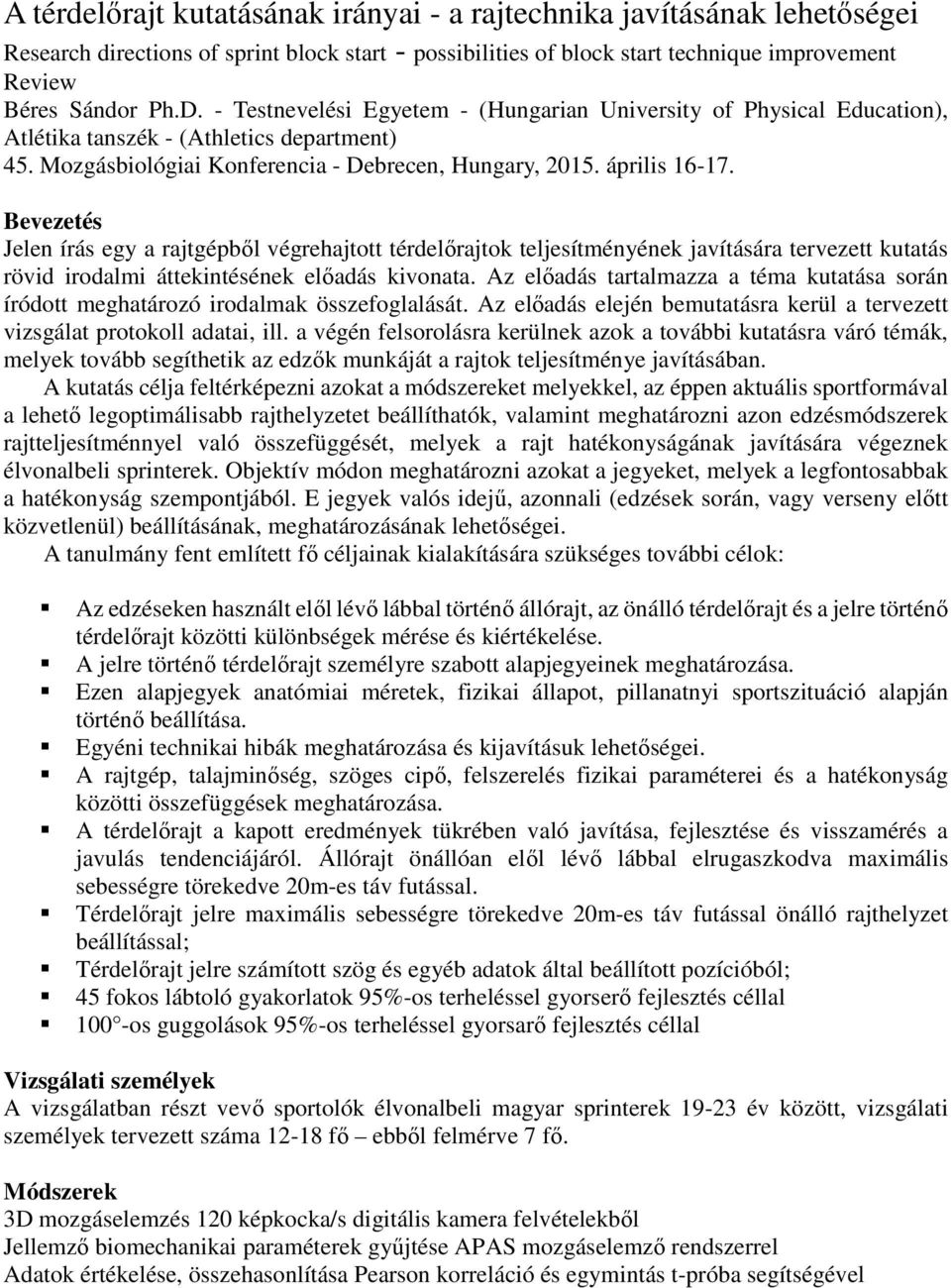Bevezetés Jelen írás egy a rajtgépből végrehajtott térdelőrajtok teljesítményének javítására tervezett kutatás rövid irodalmi áttekintésének előadás kivonata.