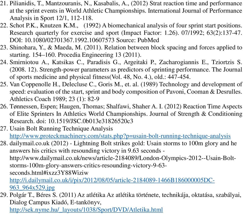 Research quarterly for exercise and sport (Impact Factor: 1.26). 07/1992; 63(2):137-47. DOI: 10.1080/02701367.1992.10607573 Source: PubMed 23. Shinohara, Y., & Maeda, M. (2011).