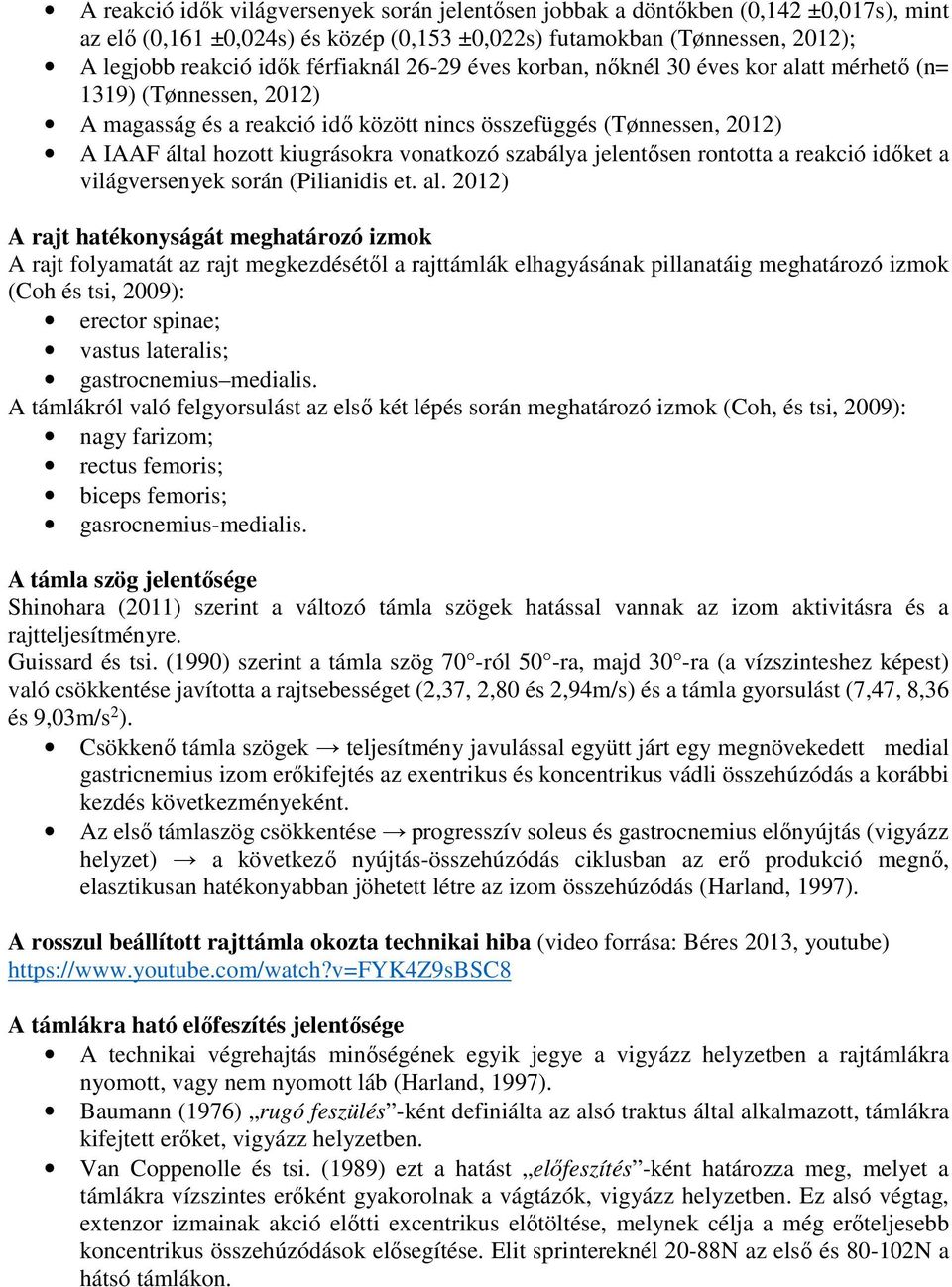 szabálya jelentősen rontotta a reakció időket a világversenyek során (Pilianidis et. al.