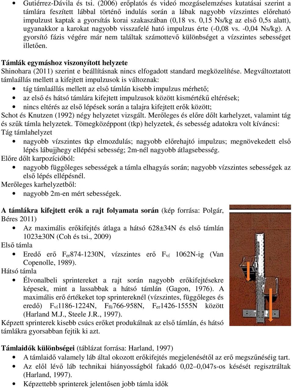 vs. 0,15 Ns/kg az első 0,5s alatt), ugyanakkor a karokat nagyobb visszafelé ható impulzus érte (-0,08 vs. -0,04 Ns/kg).