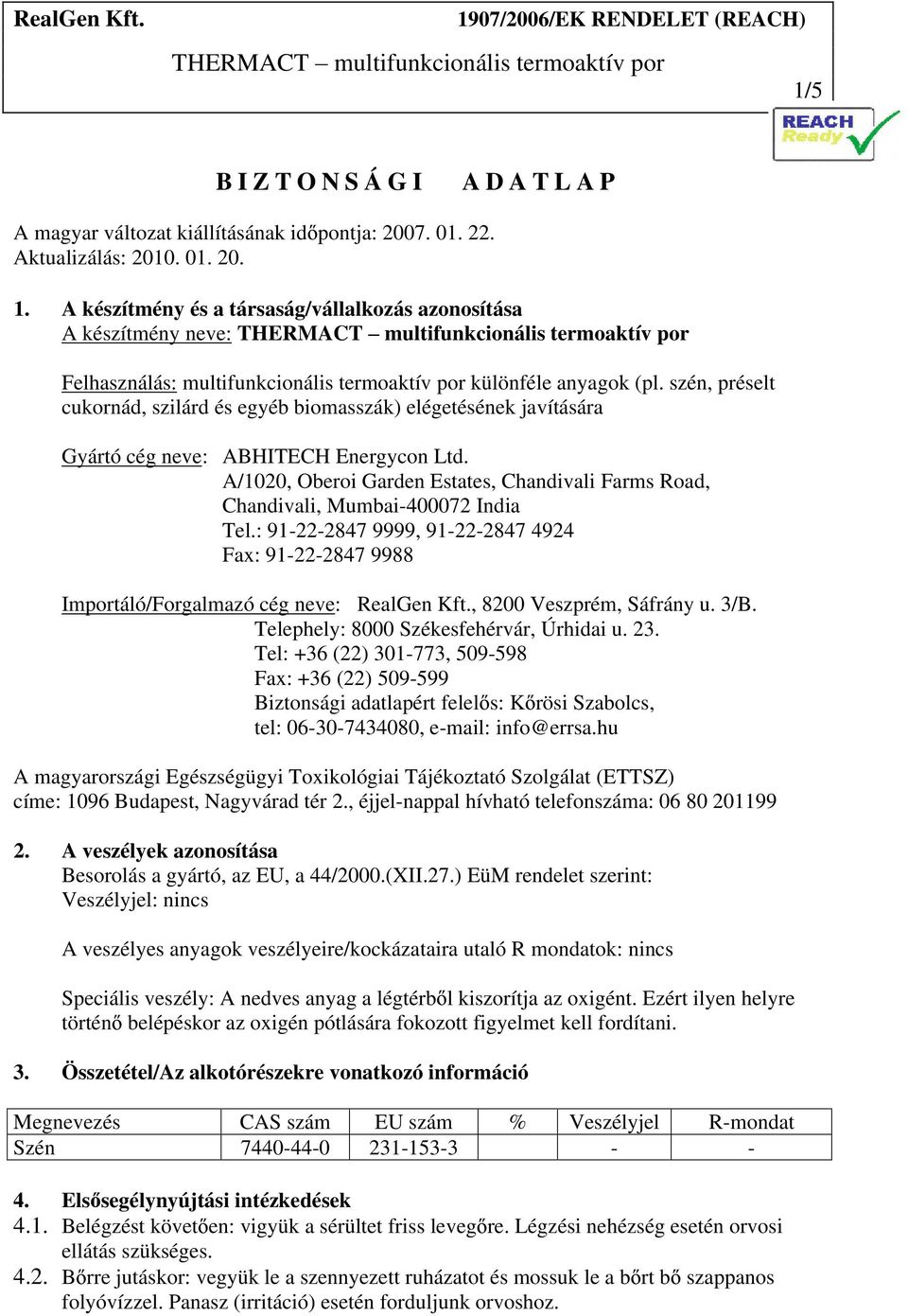 szén, préselt cukornád, szilárd és egyéb biomasszák) elégetésének javítására Gyártó cég neve: ABHITECH Energycon Ltd.