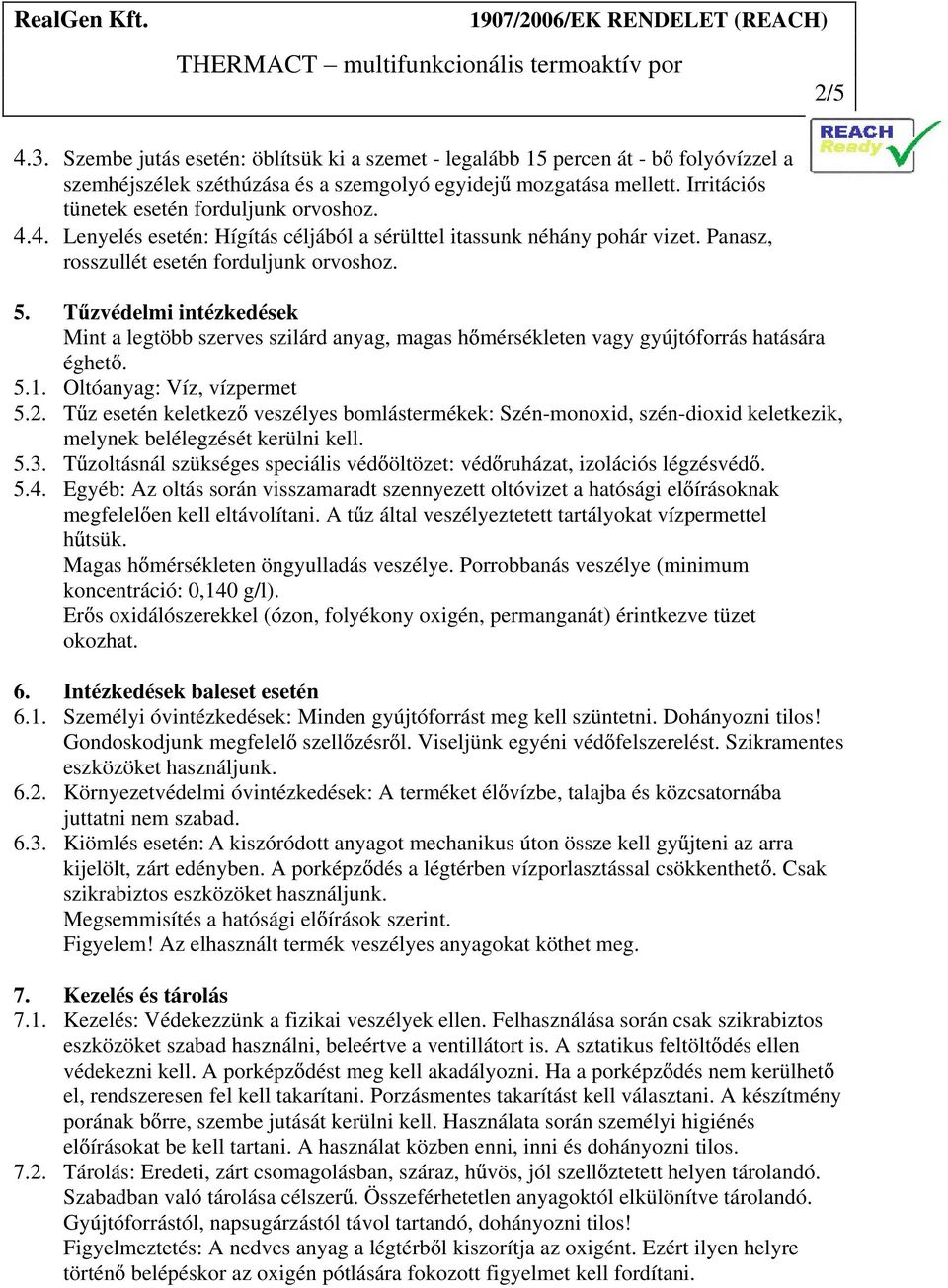 T zvédelmi intézkedések Mint a legtöbb szerves szilárd anyag, magas h mérsékleten vagy gyújtóforrás hatására éghet. 5.1. Oltóanyag: Víz, vízpermet 5.2.