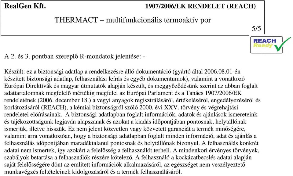 foglalt adattartalomnak megfelel mértékig megfelel az Európai Parlament és a Tanács 1907/2006/EK rendeletének (2006. december 18.