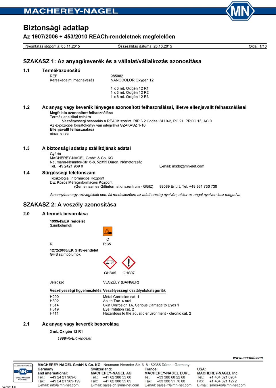 Veszélyességi besorolás a REACh szerint, RIP 3.2 Codes: SU 0-2, PC 21, PROC 15, AC 0 Az expozíciós forgatókönyv van integrálva SZAKASZ 1-16. Ellenjavallt felhasználása nincs leírva 1.