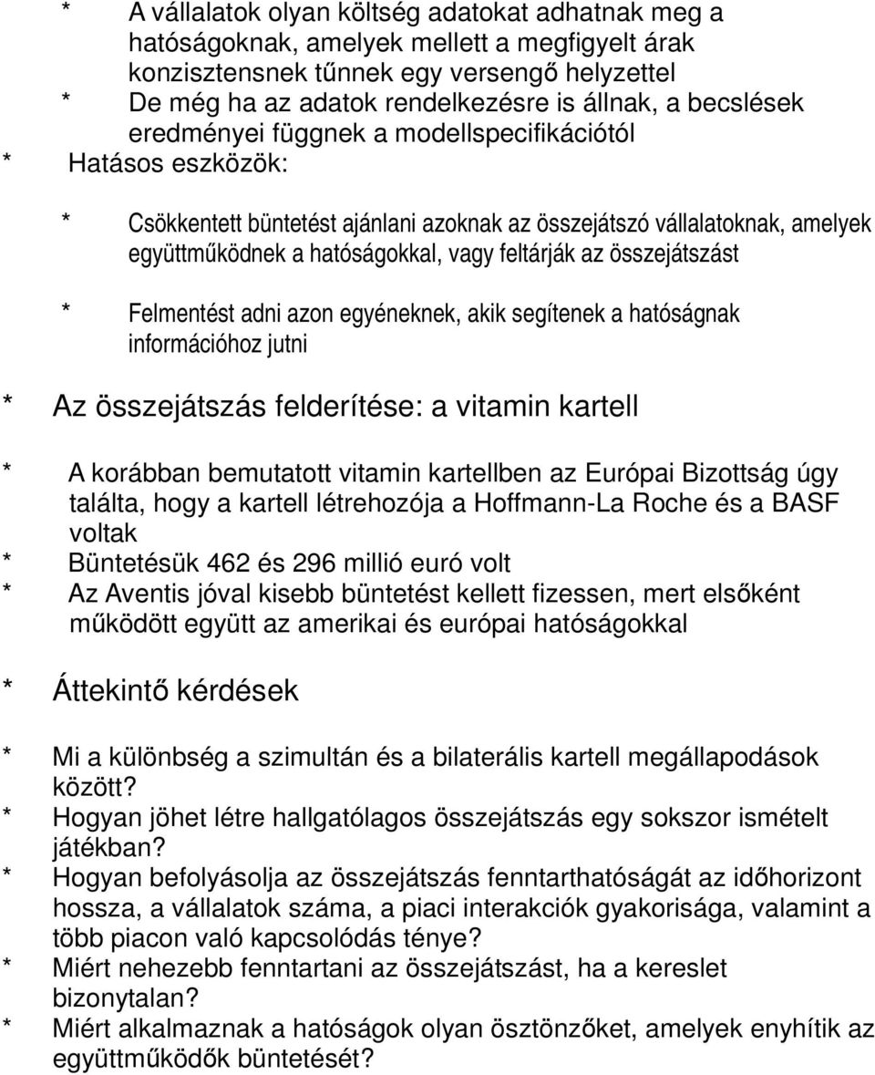 az összejátszást * Felmentést adni azon egyéneknek, akik segítenek a hatóságnak információhoz jutni * Az összejátszás felderítése: a vitamin kartell * A korábban bemutatott vitamin kartellben az