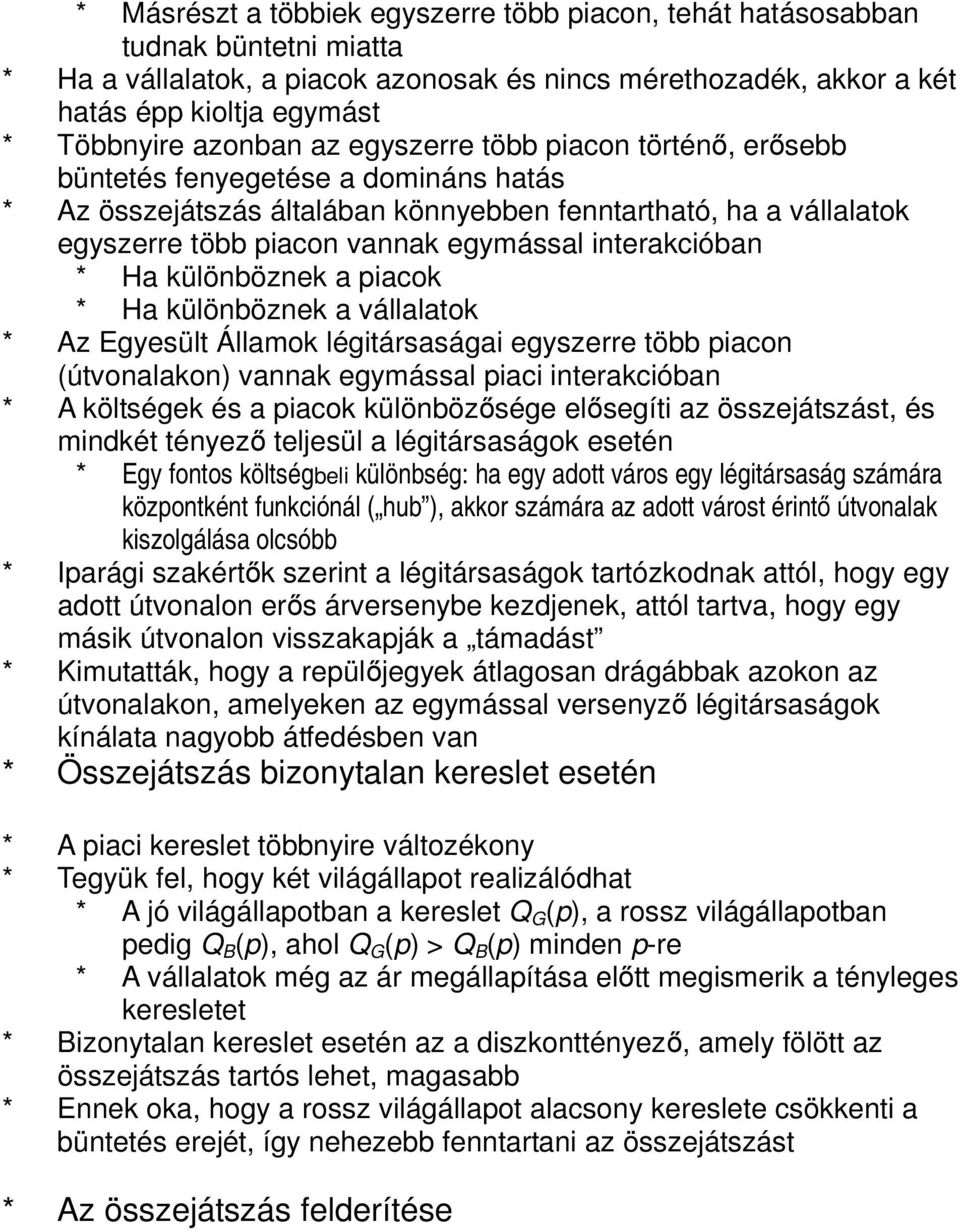 interakcióban * Ha különböznek a piacok * Ha különböznek a vállalatok * Az Egyesült Államok légitársaságai egyszerre több piacon (útvonalakon) vannak egymással piaci interakcióban * A költségek és a