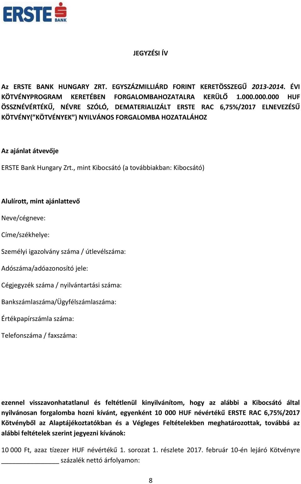 , mint Kibocsátó (a továbbiakban: Kibocsátó) Alulírott, mint ajánlattevő Neve/cégneve: Címe/székhelye: Személyi igazolvány száma / útlevélszáma: Adószáma/adóazonosító jele: Cégjegyzék száma /
