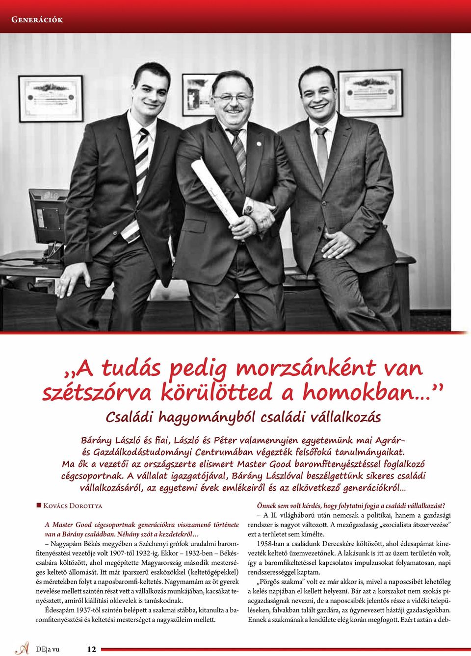 A vállalat igazgatójával, Bárány Lászlóval beszélgettünk sikeres családi vállalkozásáról, az egyetemi évek emlékeiről és az elkövetkező generációkról Kovács Dorottya A Master Good cégcsoportnak