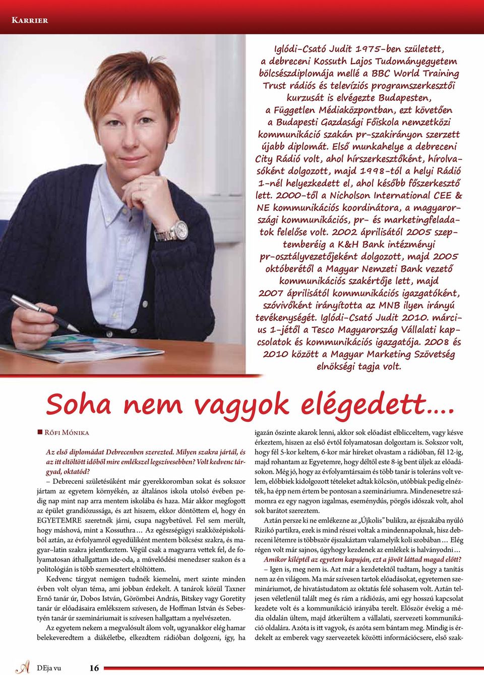 Már akkor megfogott az épület grandiózussága, és azt hiszem, ekkor döntöttem el, hogy én EGYETEMRE szeretnék járni, csupa nagybetűvel.