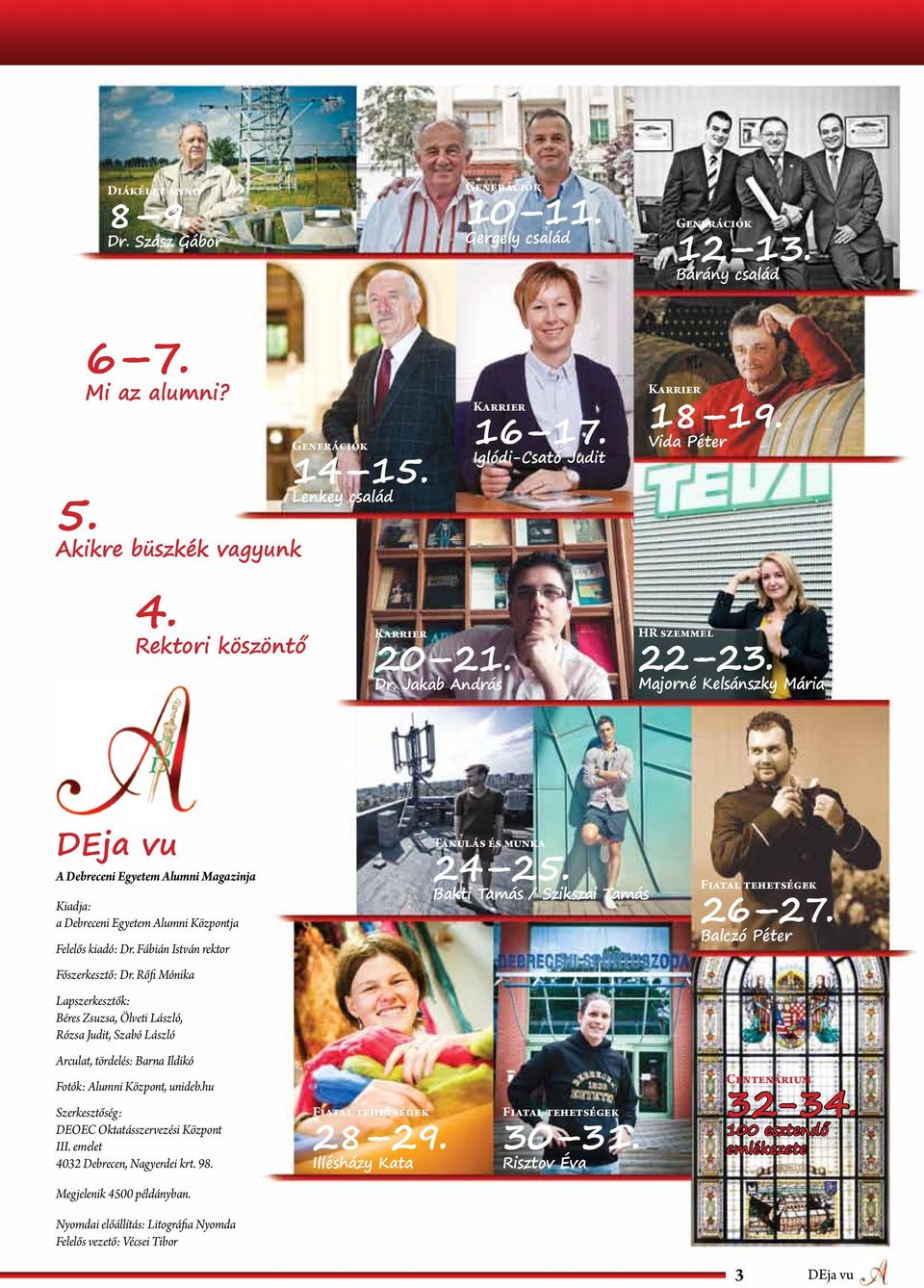 Majorné Kelsánszky Mária DEja vu A Debreceni Egyetem Alumni Magazinja Kiadja: a Debreceni Egyetem Alumni Központja Felelős kiadó: Dr. Fábián István rektor Főszerkesztő: Dr.