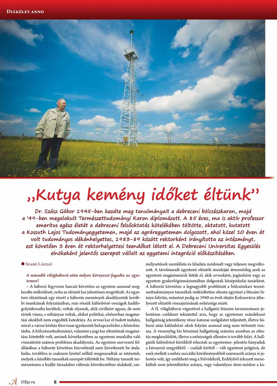 közel 10 éven át volt tudományos dékánhelyettes, 1983-89 között rektorként irányította az intézményt, ezt követően 3 éven át rektorhelyettesi teendőket látott el.
