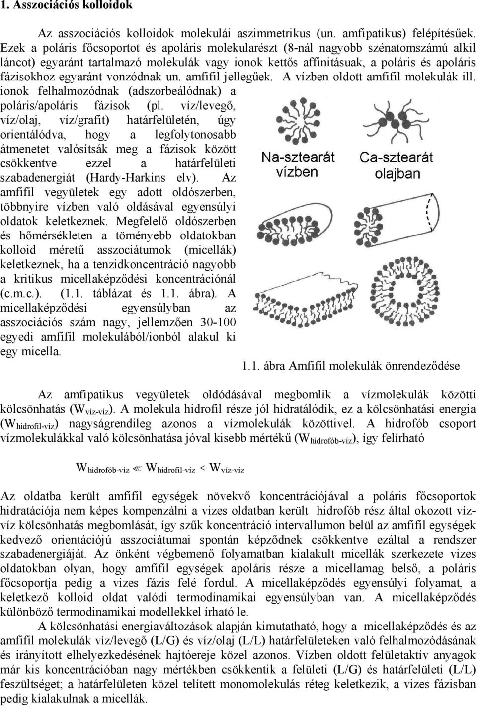 vonzódnak un. amfifil jellegőek. A vízben oldott amfifil molekulák ill. ionok felhalmozódnak (adszorbeálódnak) a poláris/apoláris fázisok (pl.