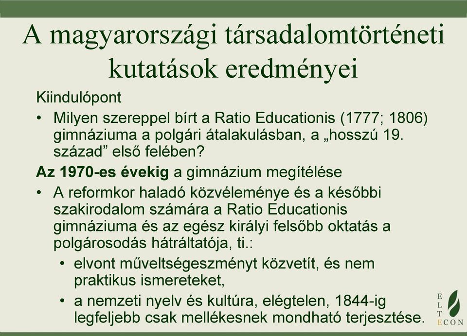 Az 1970-es évekig a gimnázium megítélése A reformkor haladó közvéleménye és a későbbi szakirodalom számára a Ratio Educationis gimnáziuma és