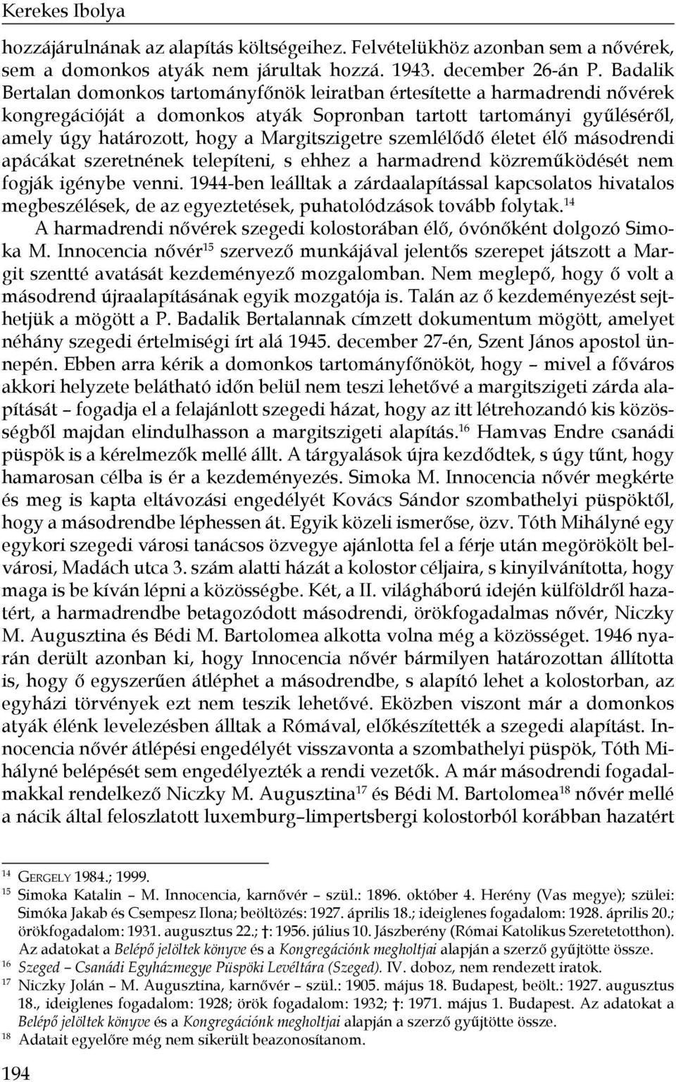 Margitszigetre szemlélődő életet élő másodrendi apácákat szeretnének telepíteni, s ehhez a harmadrend közreműködését nem fogják igénybe venni.