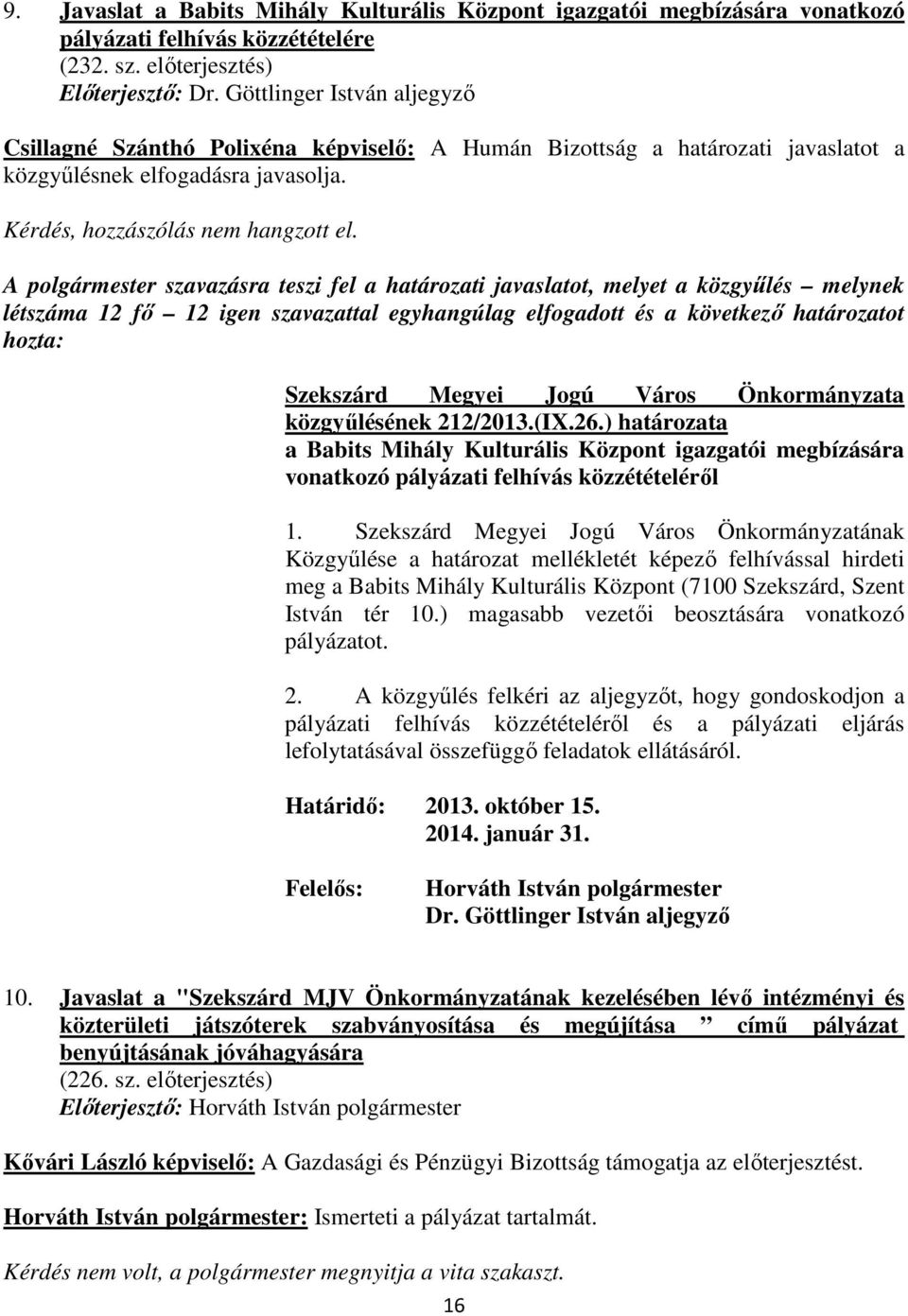 létszáma 12 fı 12 igen szavazattal egyhangúlag elfogadott és a következı határozatot hozta: közgyőlésének 212/2013.(IX.26.