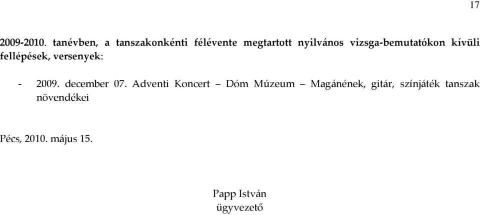 vizsga-bemutatókon kívüli fellépések, versenyek: - 2009.