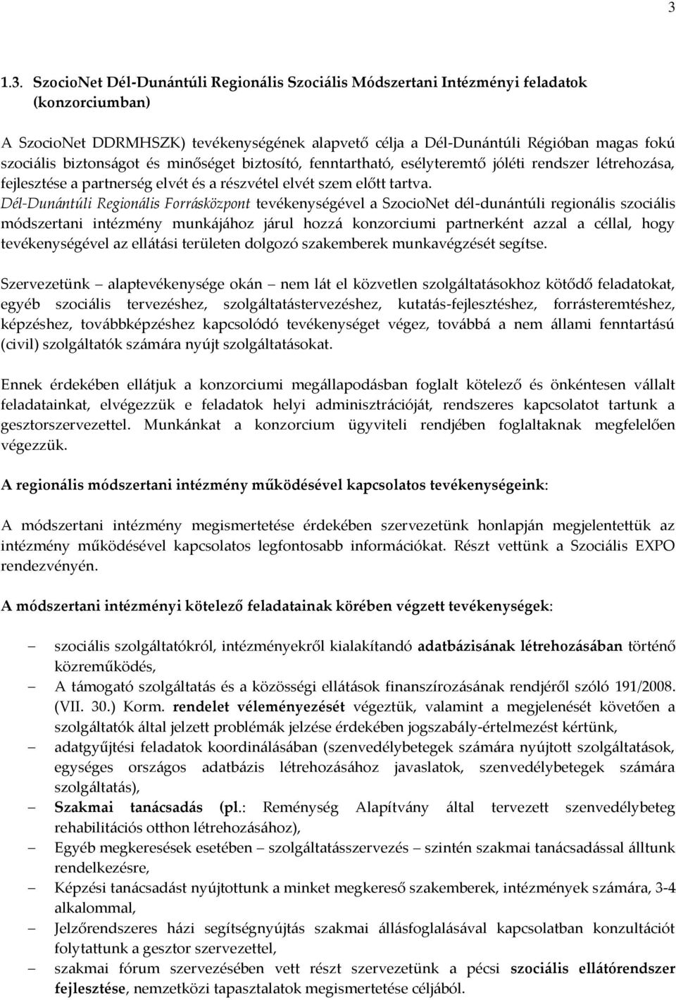 Dél-Dun{ntúli Region{lis Forr{sközpont tevékenységével a SzocioNet dél-dun{ntúli region{lis szoci{lis módszertani intézmény munk{j{hoz j{rul hozz{ konzorciumi partnerként azzal a céllal, hogy