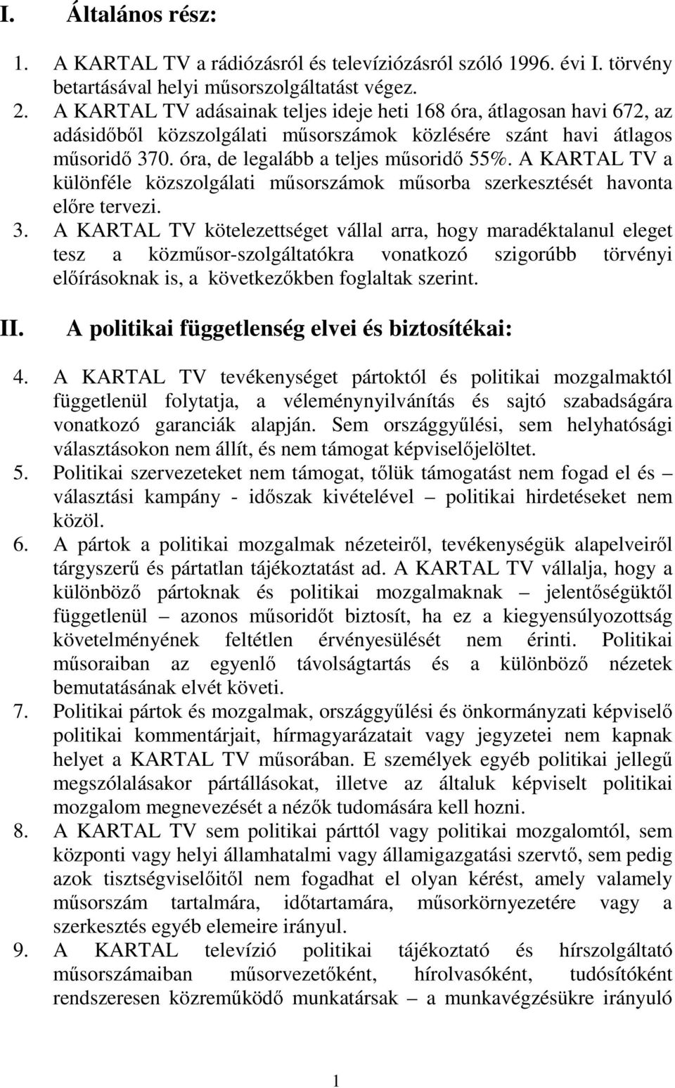 A KARTAL TV a különféle közszolgálati mősorszámok mősorba szerkesztését havonta elıre tervezi. 3.