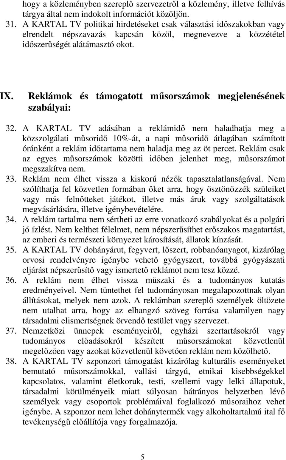 Reklámok és támogatott mősorszámok megjelenésének szabályai: 32.