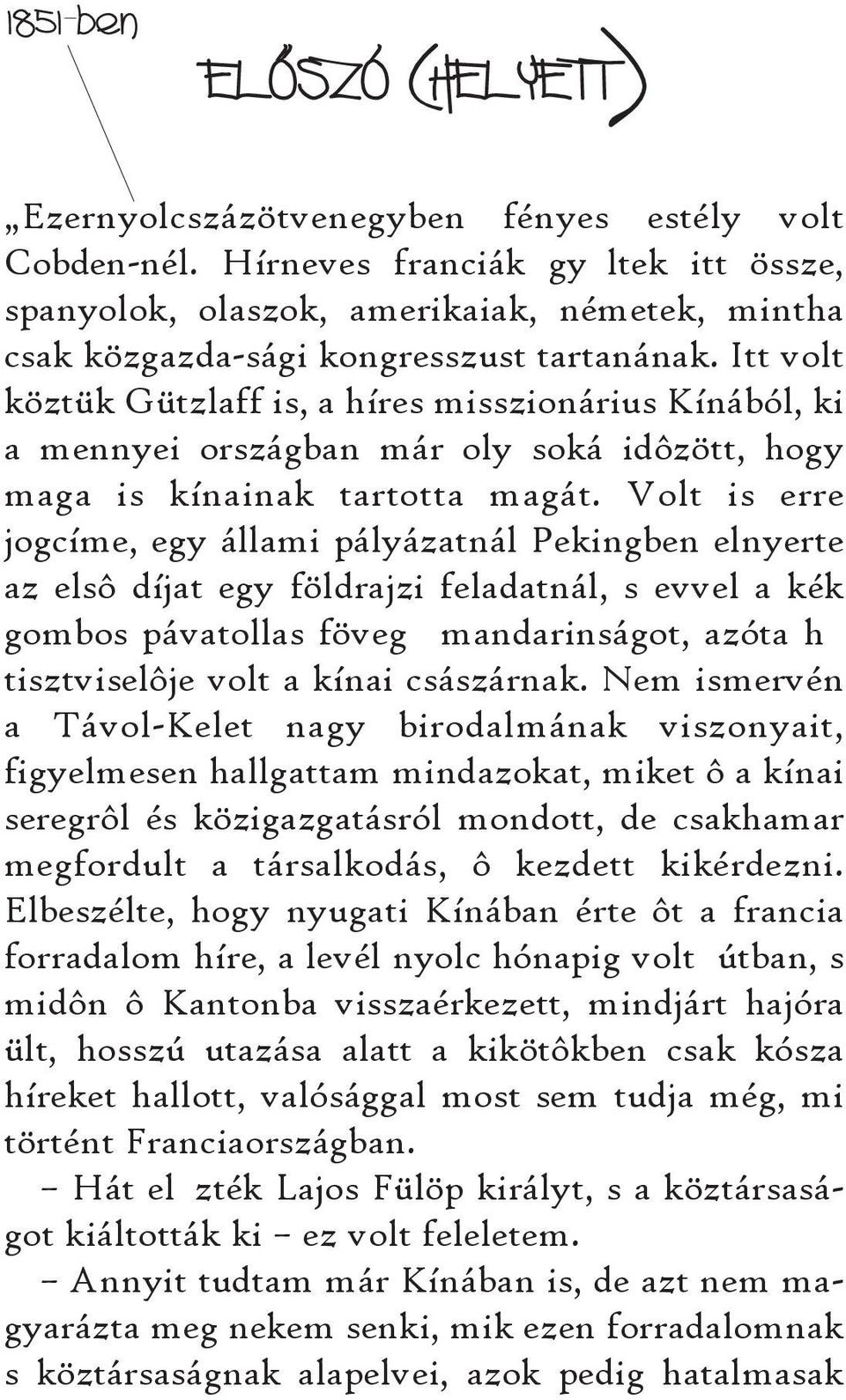 Itt volt köztük Gützlaff is, a híres misszionárius Kínából, ki a mennyei országban már oly soká idôzött, hogy maga is kínainak tartotta magát.