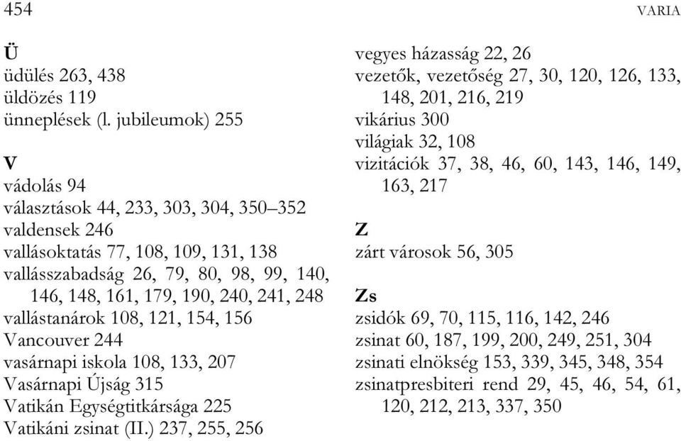 248 vallástanárok 108, 121, 154, 156 Vancouver 244 vasárnapi iskola 108, 133, 207 Vasárnapi Újság 315 Vatikán Egységtitkársága 225 Vatikáni zsinat (II.