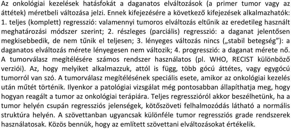 részleges (parciális) regresszió: a daganat jelentősen megkisebbedik, de nem tűnik el teljesen; 3.