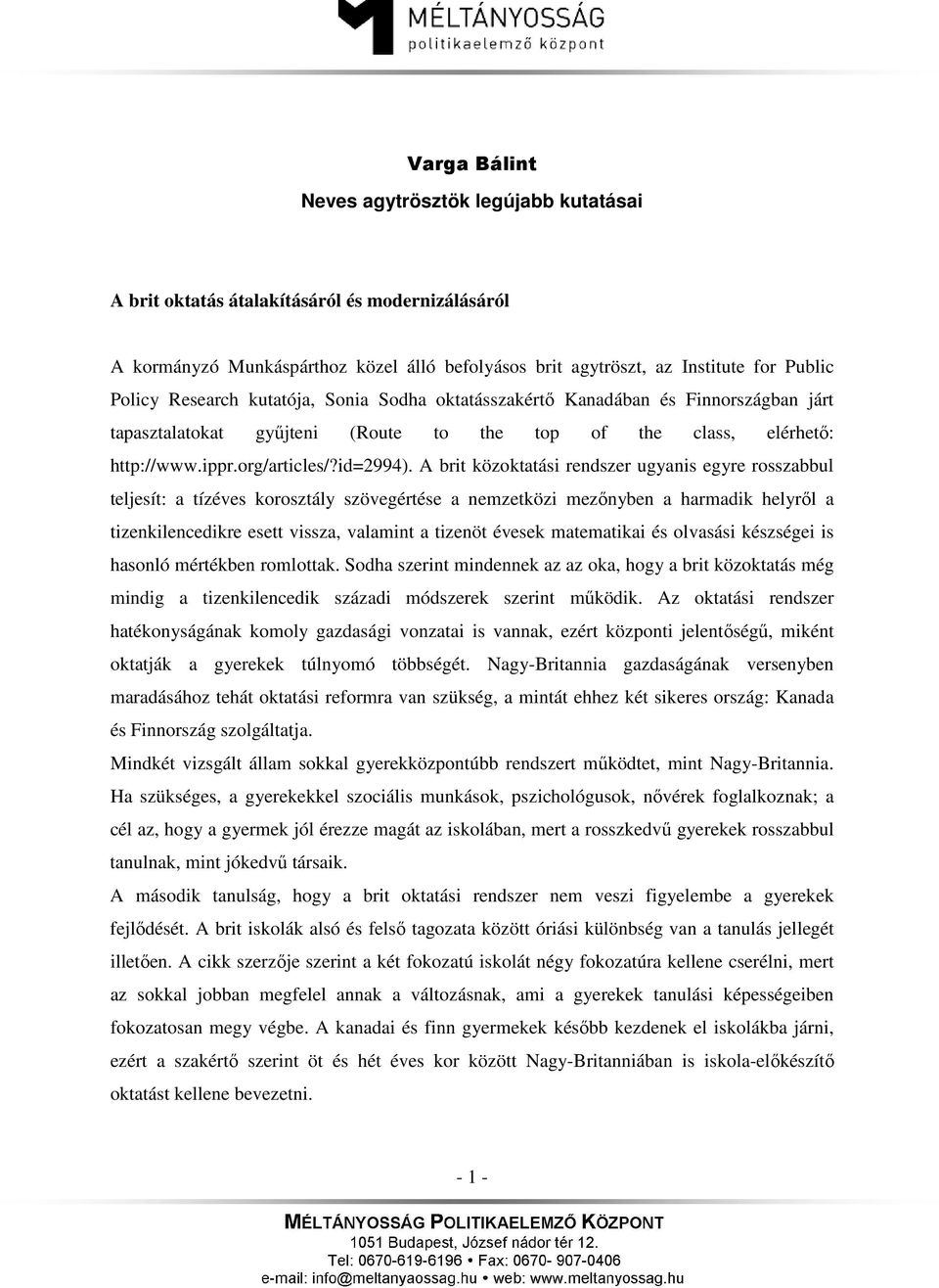 A brit közoktatási rendszer ugyanis egyre rosszabbul teljesít: a tízéves korosztály szövegértése a nemzetközi mezőnyben a harmadik helyről a tizenkilencedikre esett vissza, valamint a tizenöt évesek