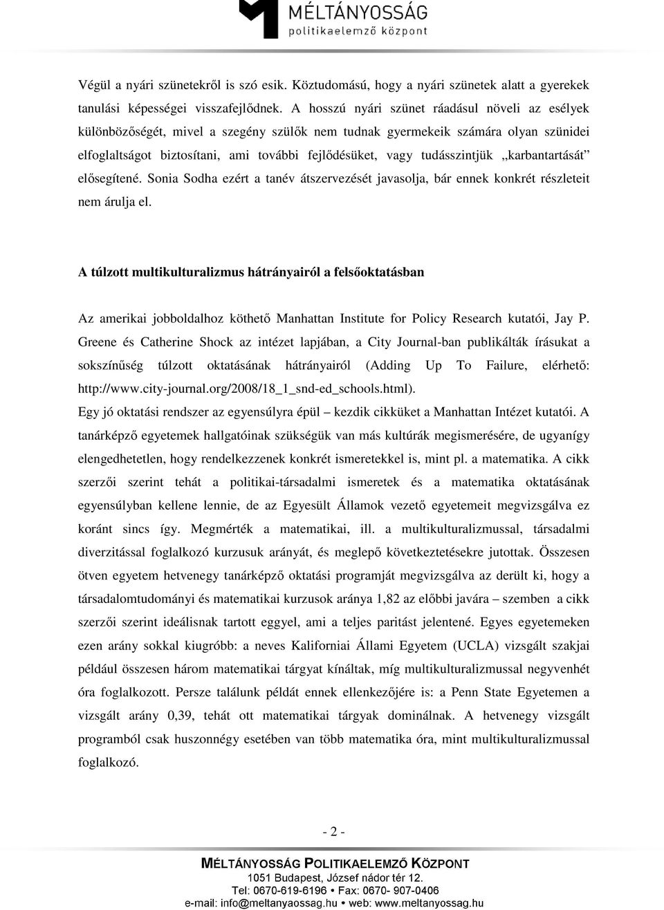 tudásszintjük karbantartását elősegítené. Sonia Sodha ezért a tanév átszervezését javasolja, bár ennek konkrét részleteit nem árulja el.