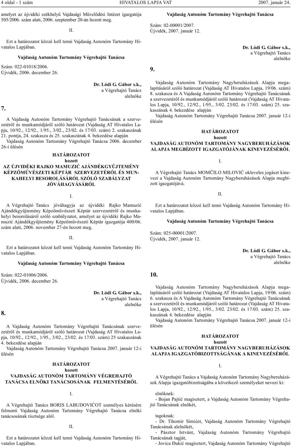 és 17/03. szám) 2. szakaszának 21. pontja, 24. szakasza és 25. szakaszának 4. bekezdése alapján 2006.