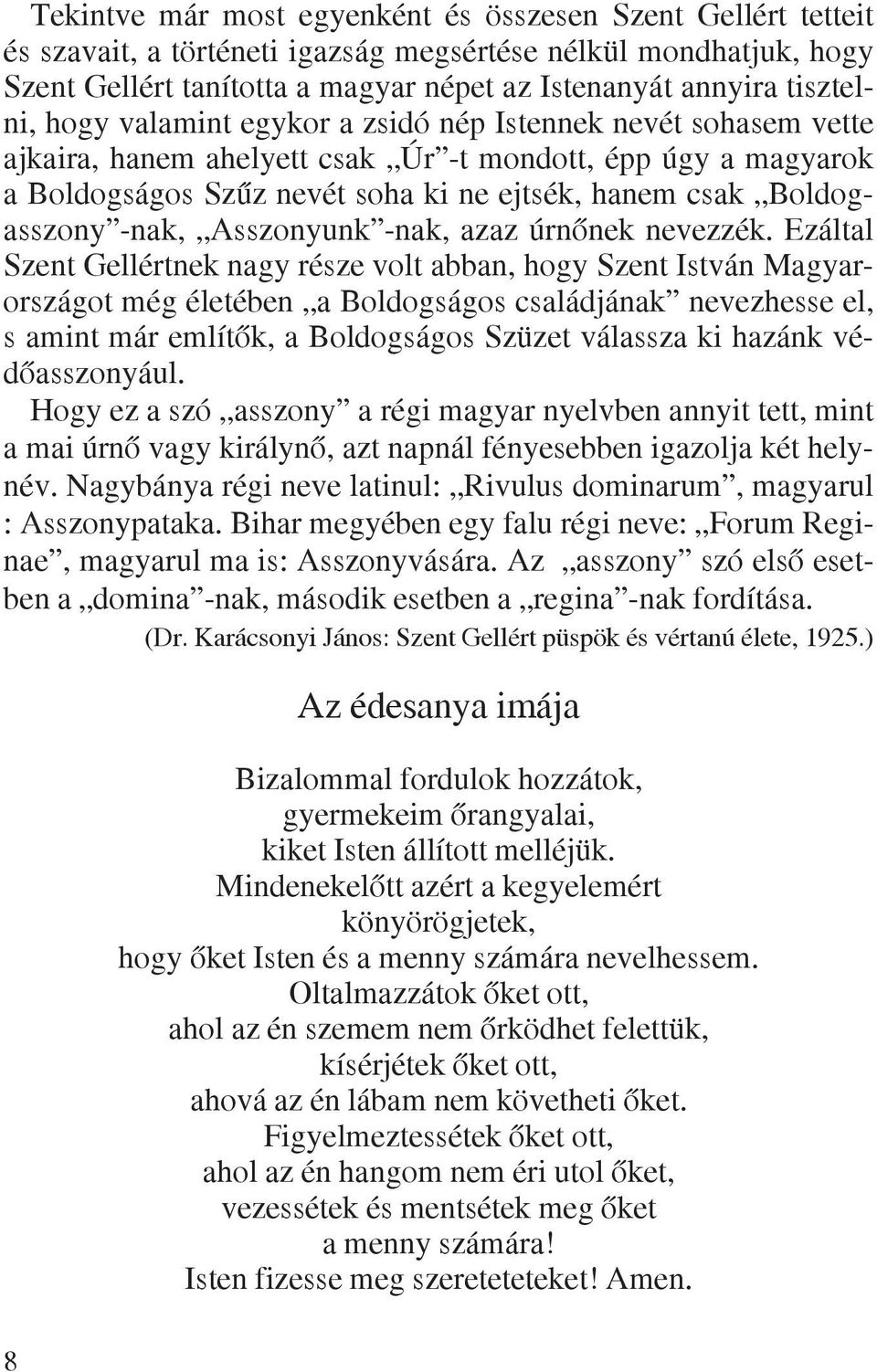 Boldogasszony -nak, Asszonyunk -nak, azaz úrnõnek nevezzék.