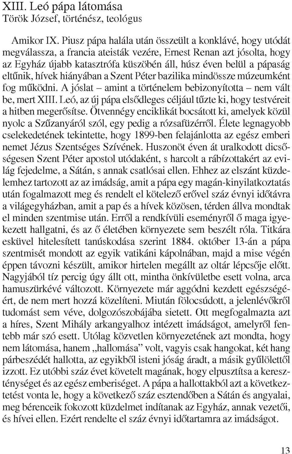 eltûnik, hívek hiányában a Szent Péter bazilika mindössze múzeumként fog mûködni. A jóslat amint a történelem bebizonyította nem vált be, mert XIII.