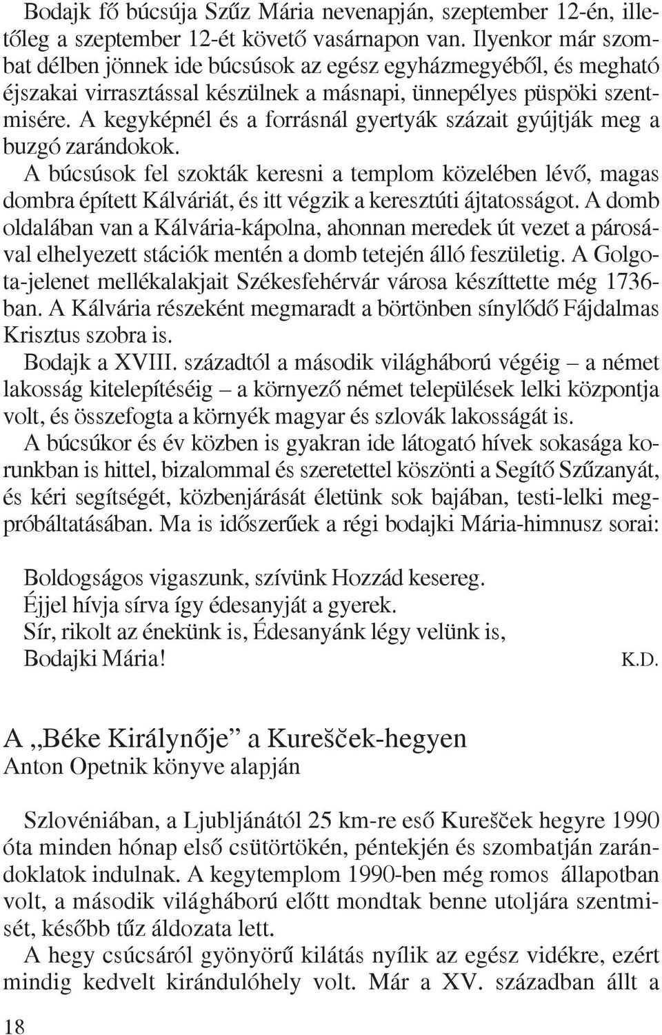 A kegyképnél és a forrásnál gyertyák százait gyújtják meg a buzgó zarándokok.