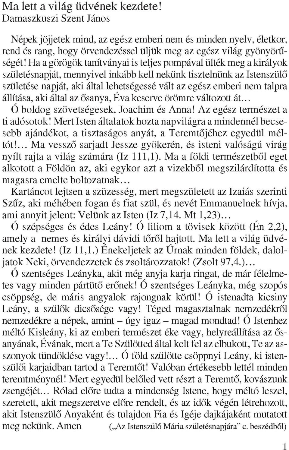 nem talpra állítása, aki által az õsanya, Éva keserve örömre változott át Ó boldog szövetségesek, Joachim és Anna! Az egész természet a ti adósotok!