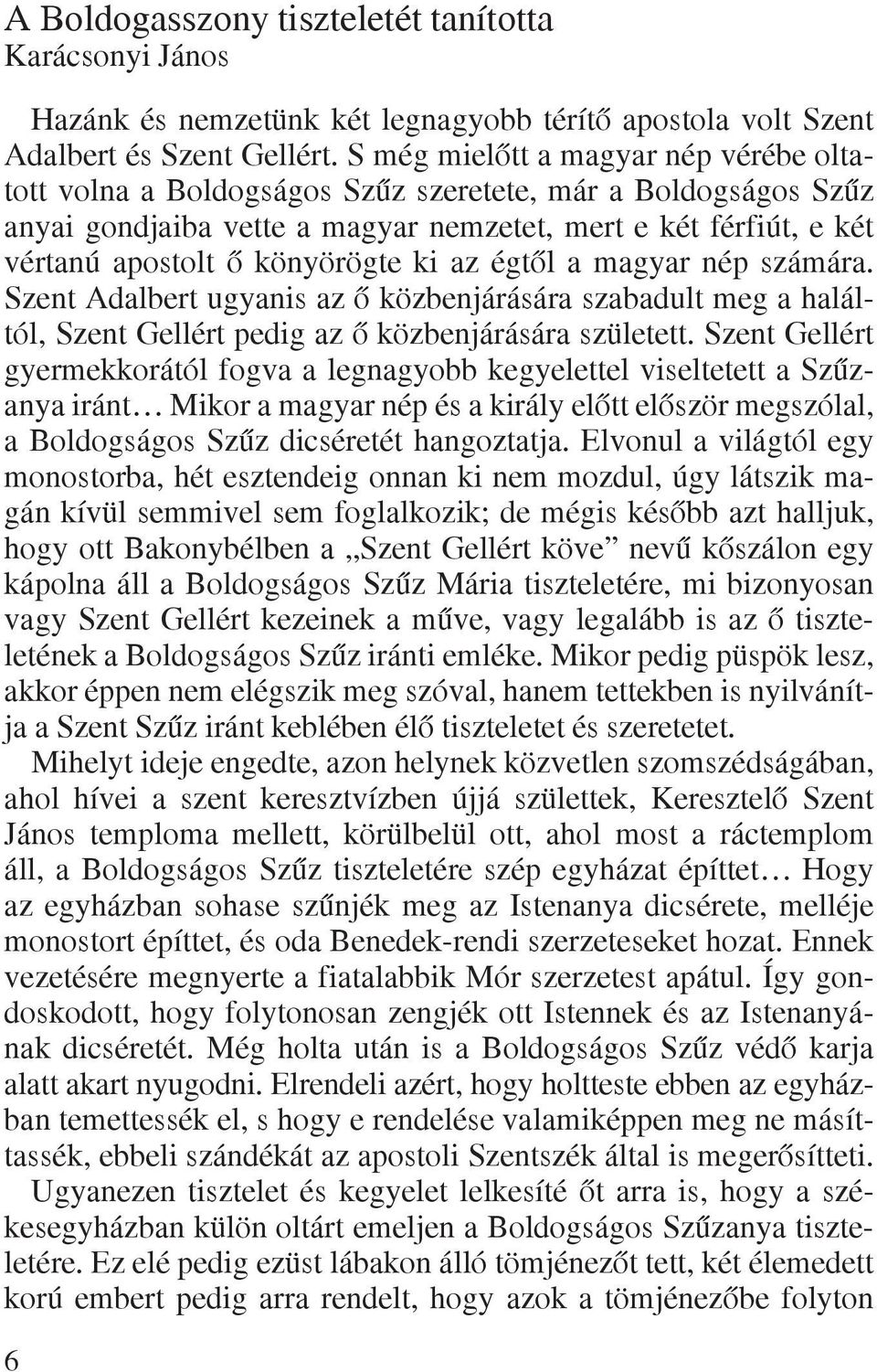 ki az égtõl a magyar nép számára. Szent Adalbert ugyanis az õ közbenjárására szabadult meg a haláltól, Szent Gellért pedig az õ közbenjárására született.