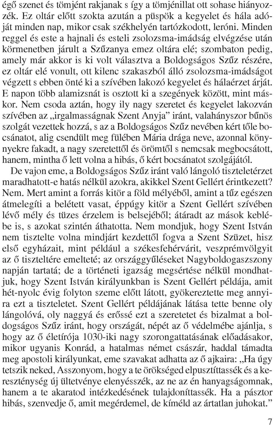 részére, ez oltár elé vonult, ott kilenc szakaszból álló zsolozsma-imádságot végzett s ebben önté ki a szívében lakozó kegyelet és hálaérzet árját.