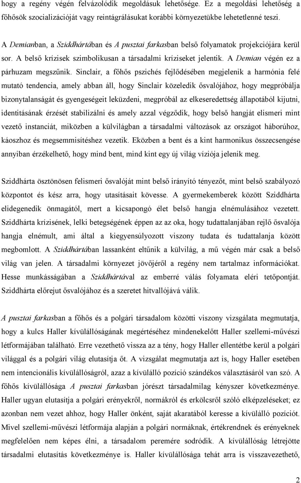 Sinclair, a főhős pszichés fejlődésében megjelenik a harmónia felé mutató tendencia, amely abban áll, hogy Sinclair közeledik ősvalójához, hogy megpróbálja bizonytalanságát és gyengeségeit leküzdeni,