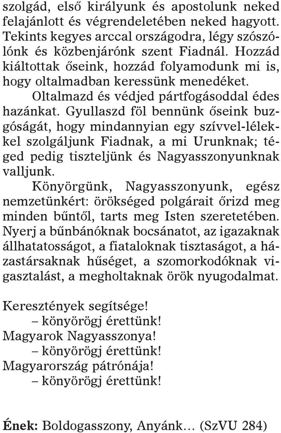 gyul laszd föl ben nünk õse ink buz - gó sá gát, hogy mind an nyi an egy szív vel-lé lek - kel szol gál junk Fi ad nak, a mi Urunk nak; té - ged pe dig tisz tel jünk és nagy as szo nyunk nak vall