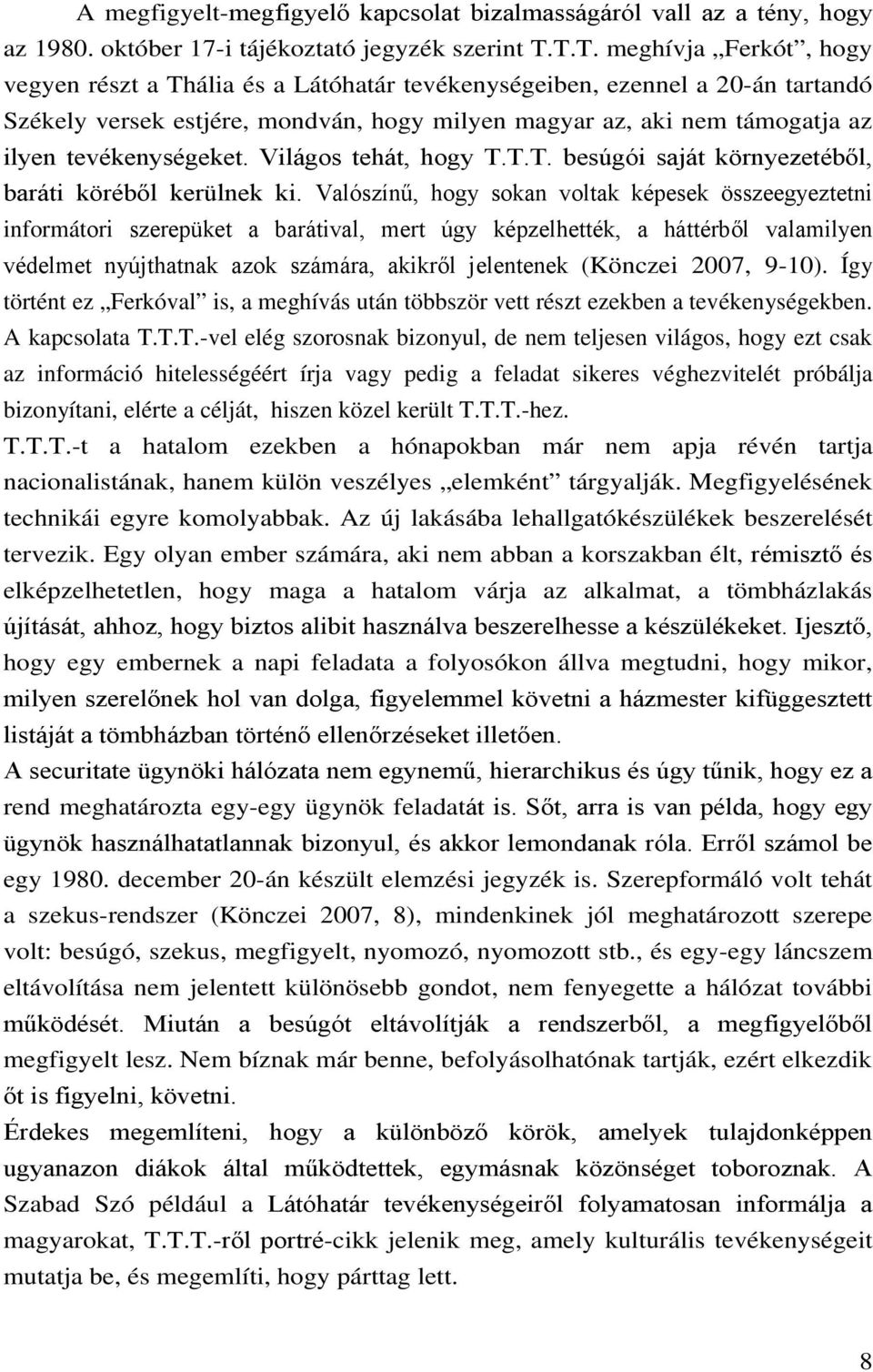 tevékenységeket. Világos tehát, hogy T.T.T. besúgói saját környezetéből, baráti köréből kerülnek ki.