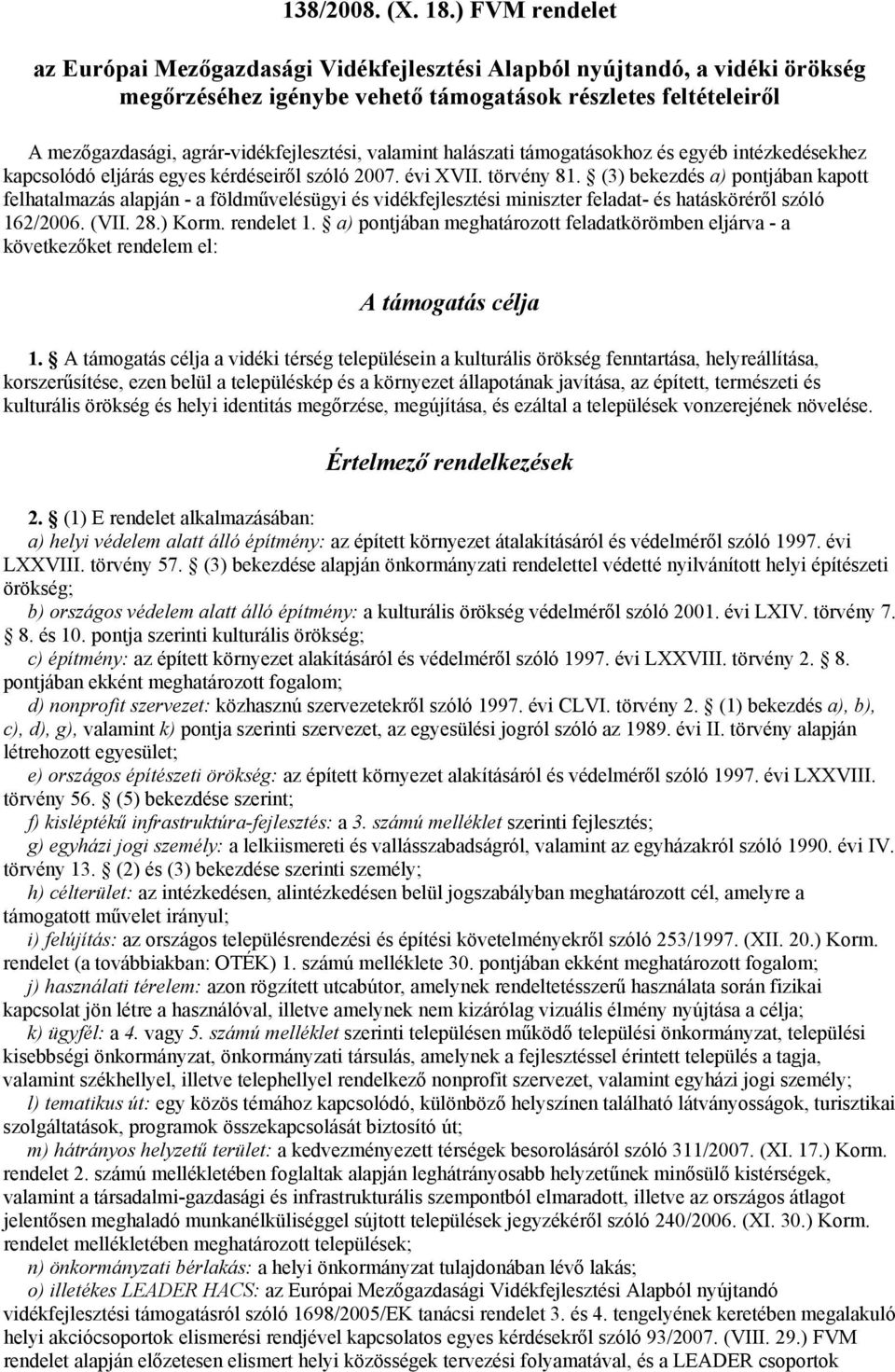 valamint halászati támogatásokhoz és egyéb intézkedésekhez kapcsolódó eljárás egyes kérdéseiről szóló 2007. évi XVII. törvény 81.