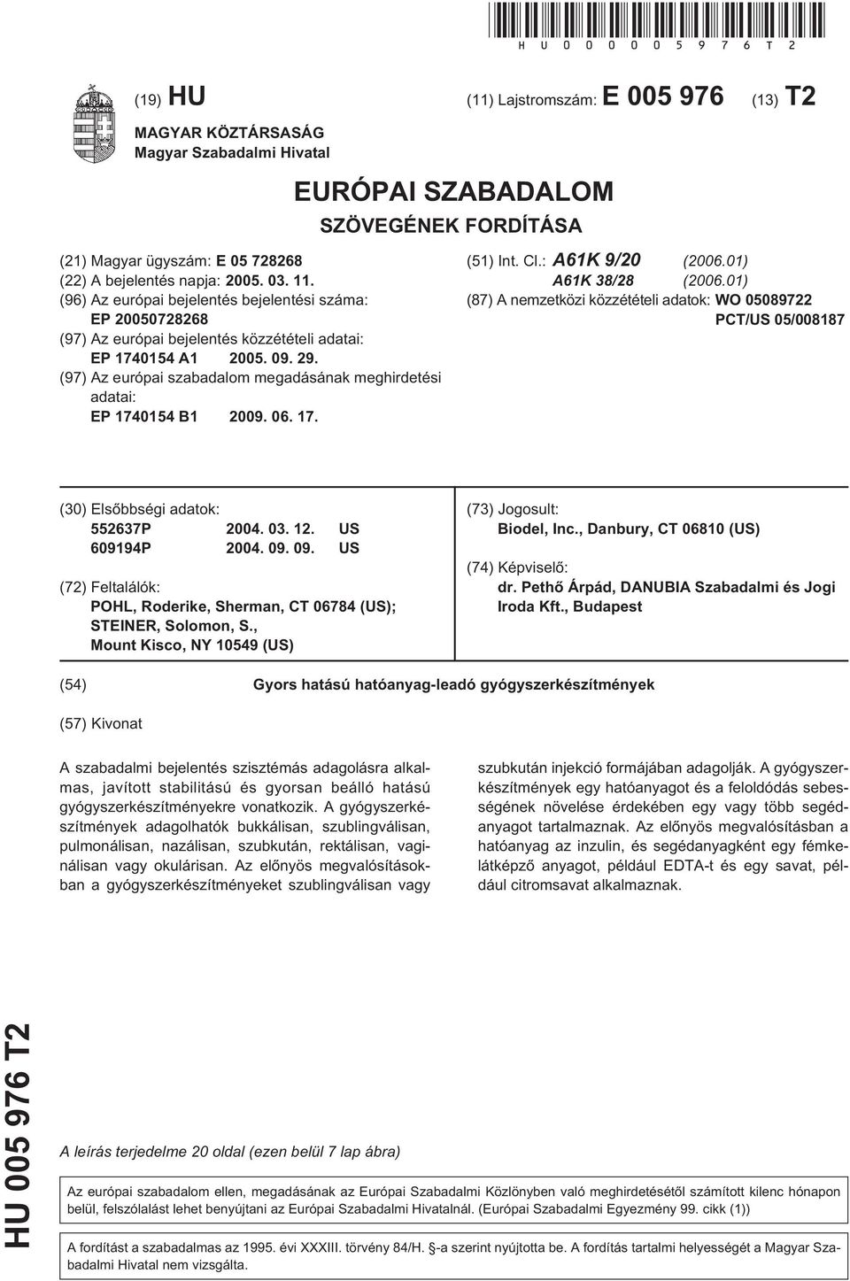 (96) Az európai bejelentés bejelentési száma: EP 00728268 (97) Az európai bejelentés közzétételi adatai: EP 1714 A1 0. 09. 29.