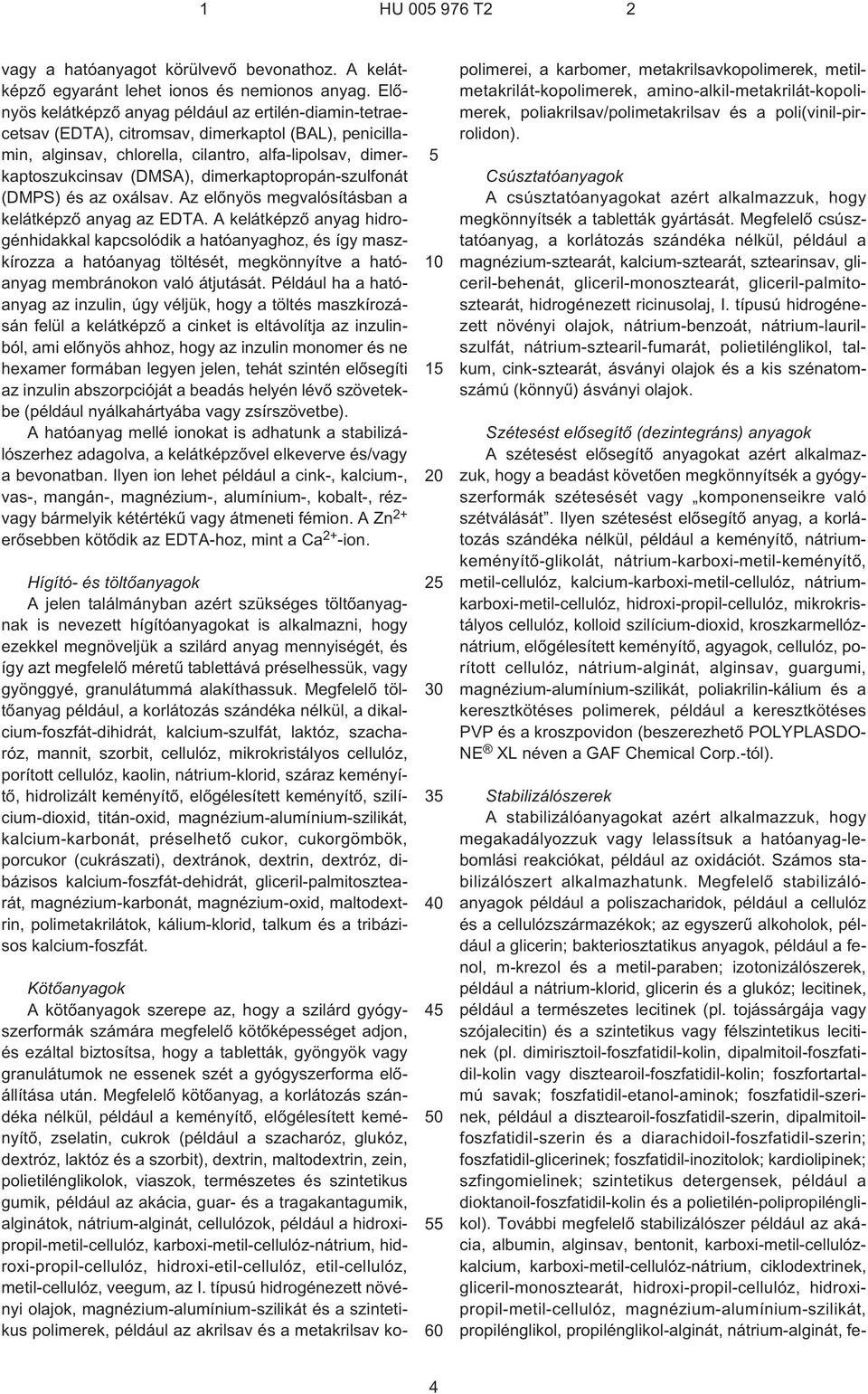 dimerkaptopropán-szulfonát (DMPS) és az oxálsav. Az elõnyös megvalósításban a kelátképzõ anyag az EDTA.