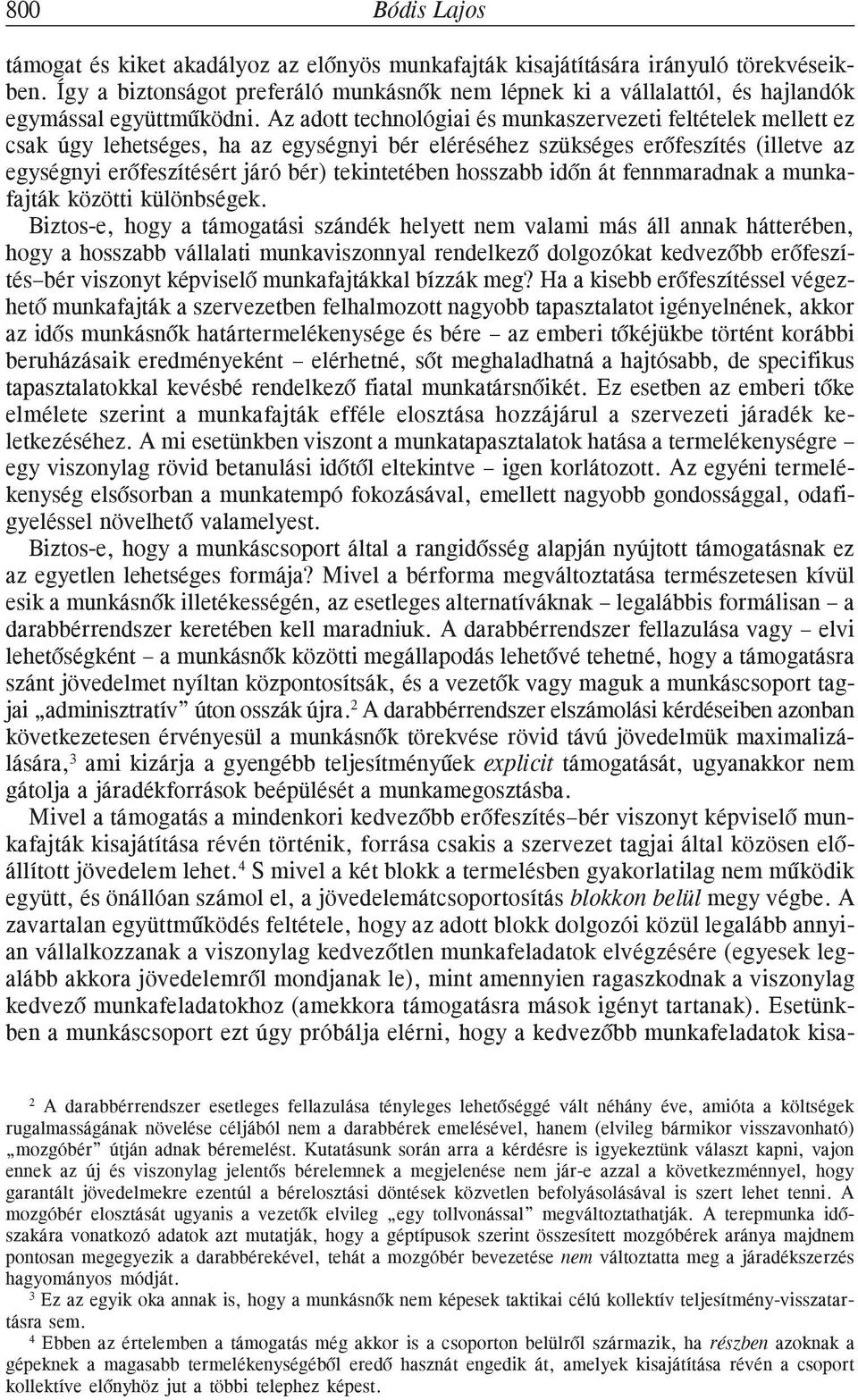 Az adott technológiai és munkaszervezeti feltételek mellett ez csak úgy lehetséges, ha az egységnyi bér eléréséhez szükséges erõfeszítés (illetve az egységnyi erõfeszítésért járó bér) tekintetében