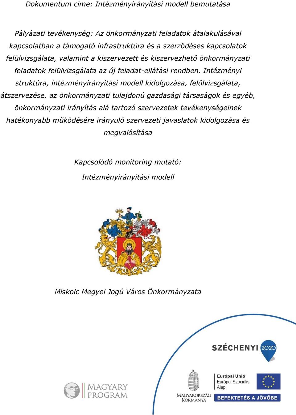 Intézményi struktúra, intézményirányítási modell kidolgozása, felülvizsgálata, átszervezése, az önkormányzati tulajdonú gazdasági társaságok és egyéb, önkormányzati irányítás alá