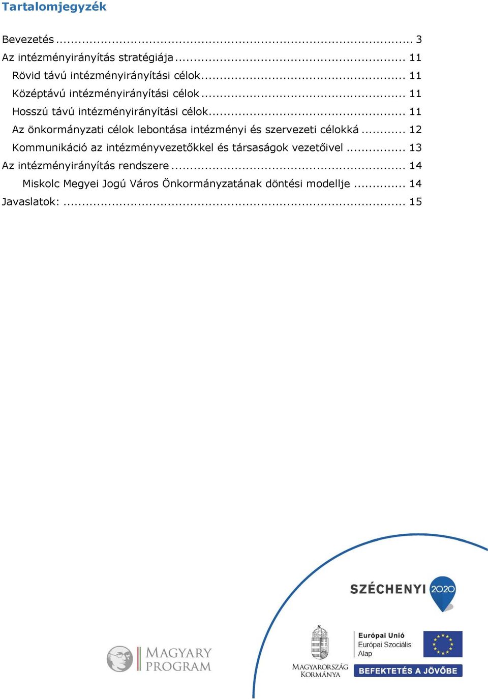 .. 11 Az önkormányzati célok lebontása intézményi és szervezeti célokká.