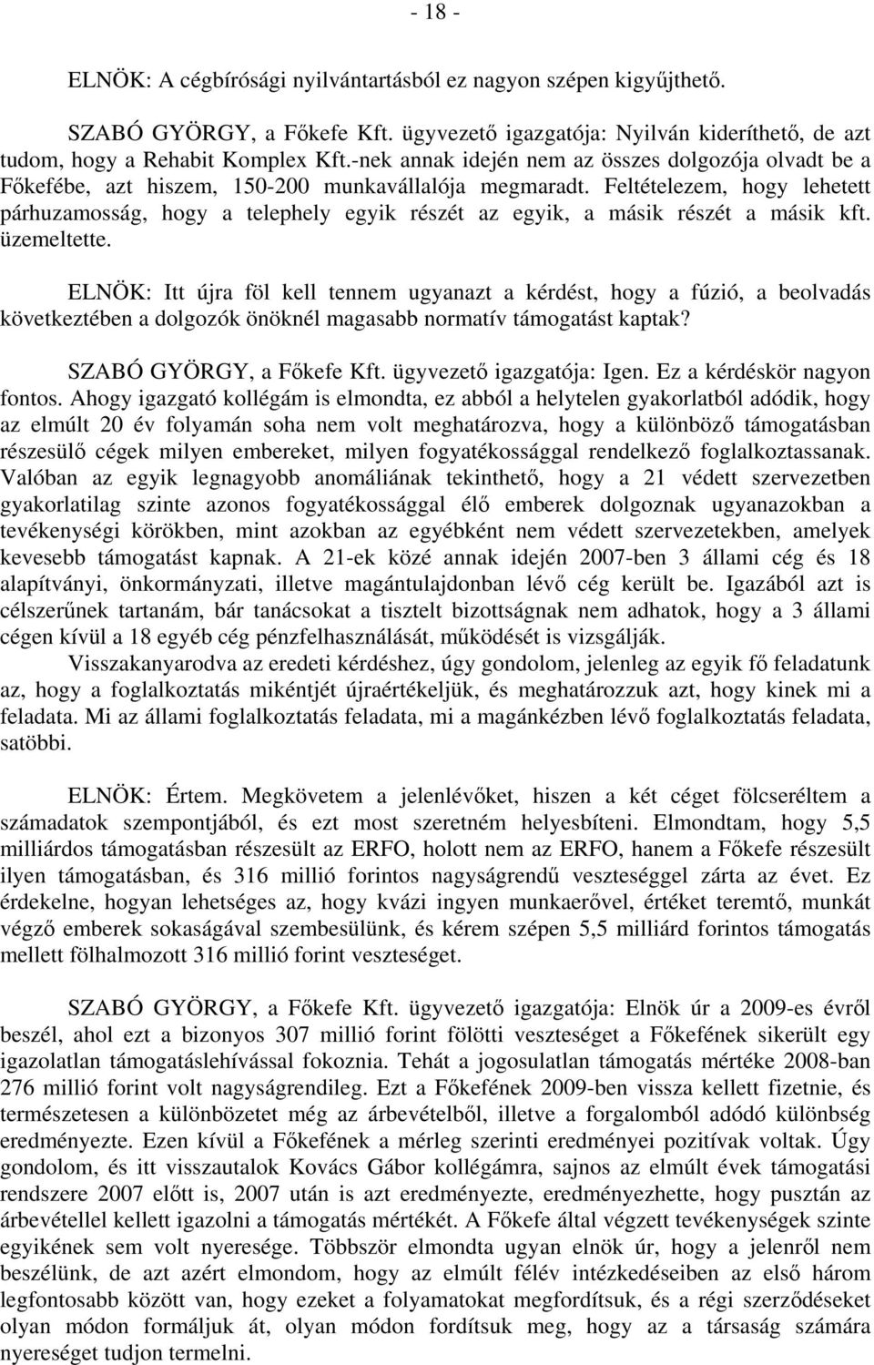 Feltételezem, hogy lehetett párhuzamosság, hogy a telephely egyik részét az egyik, a másik részét a másik kft. üzemeltette.