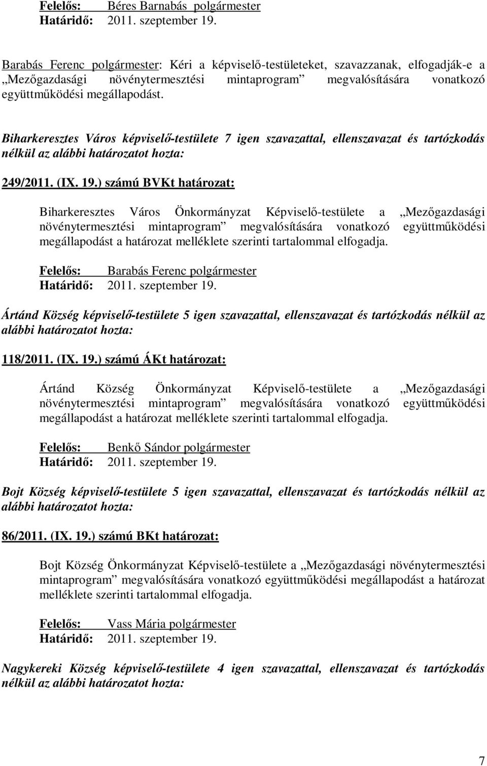 ) számú BVKt határozat: Biharkeresztes Város Önkormányzat Képviselő-testülete a Mezőgazdasági növénytermesztési mintaprogram megvalósítására vonatkozó együttműködési megállapodást a határozat