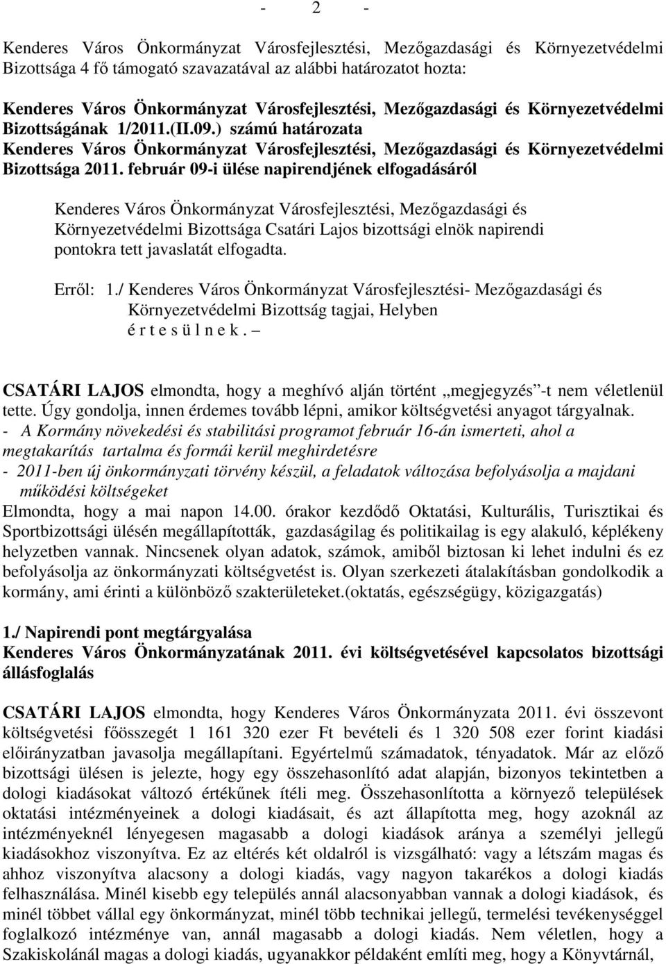 javaslatát elfogadta. Errıl: 1./ Kenderes Város Önkormányzat Városfejlesztési- Mezıgazdasági és Környezetvédelmi Bizottság tagjai, Helyben é r t e s ü l n e k.