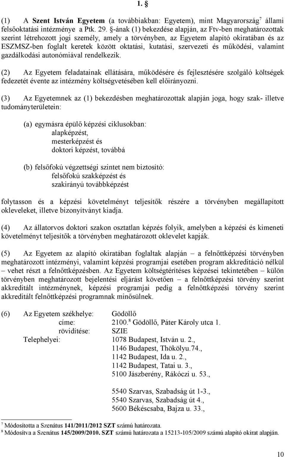 szervezeti és működési, valamint gazdálkodási autonómiával rendelkezik.